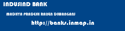 INDUSIND BANK  MADHYA PRADESH RAISEN DIWANGANJ   banks information 